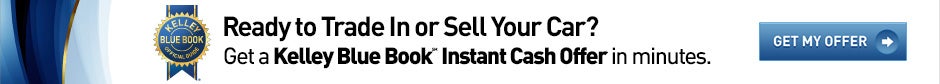 Ready to Trade In or Sell Your Car? Get a Kelley Blue Book Instant Cash Offer in minutes.